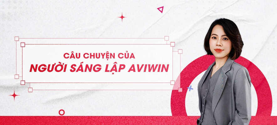 CÂU CHUYỆN CỦA NGƯỜI SÁNG LẬP AVIWIN