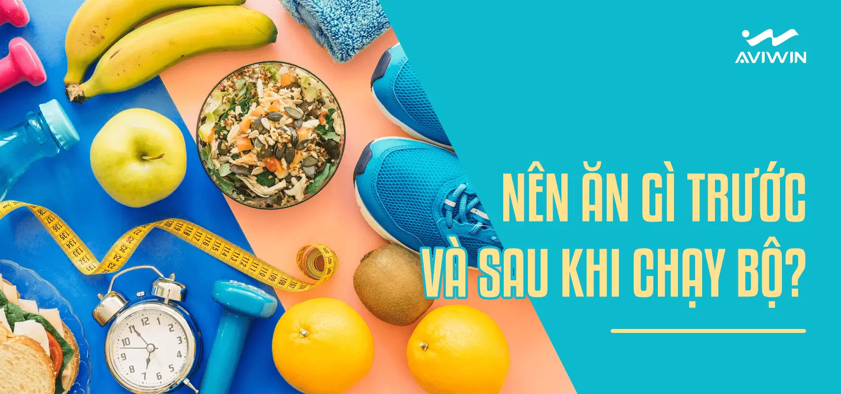 NÊN ĂN GÌ TRƯỚC VÀ SAU KHI CHẠY BỘ? 