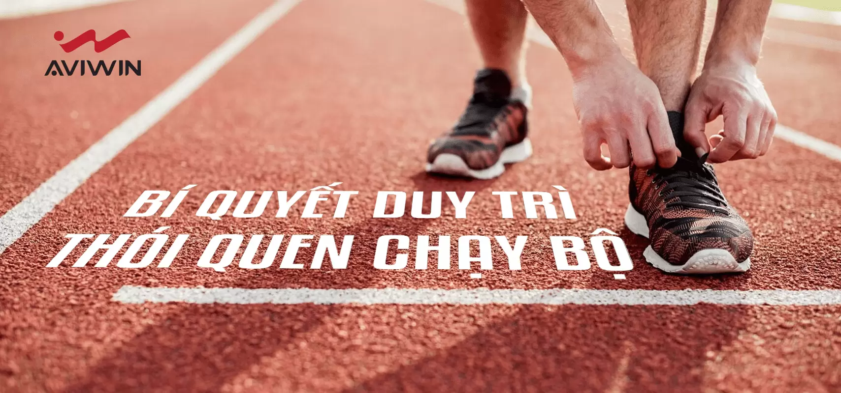 BÍ QUYẾT DUY TRÌ THÓI QUEN CHẠY BỘ